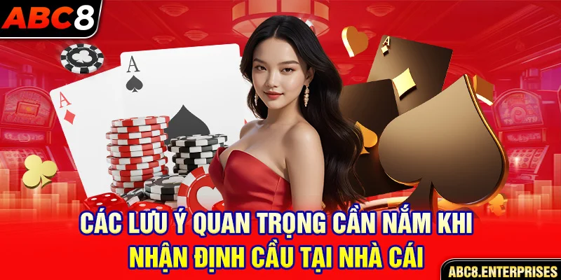 Các lưu ý quan trọng cần nắm khi nhận định cầu tại nhà cái