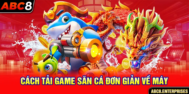 Cách tải game săn cá đơn giản về máy