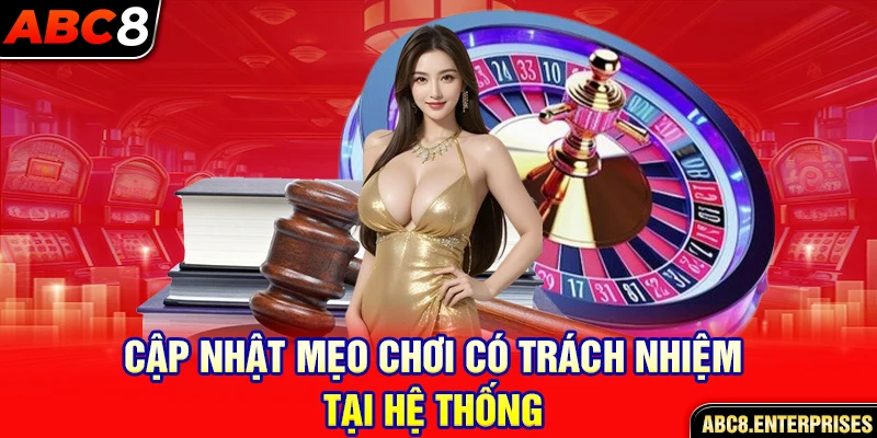 Cập nhật mẹo chơi có trách nhiệm tại hệ thống