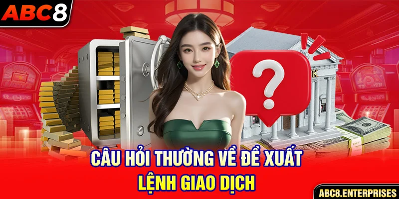 Câu hỏi thường gặp về tạo lệnh giao dịch