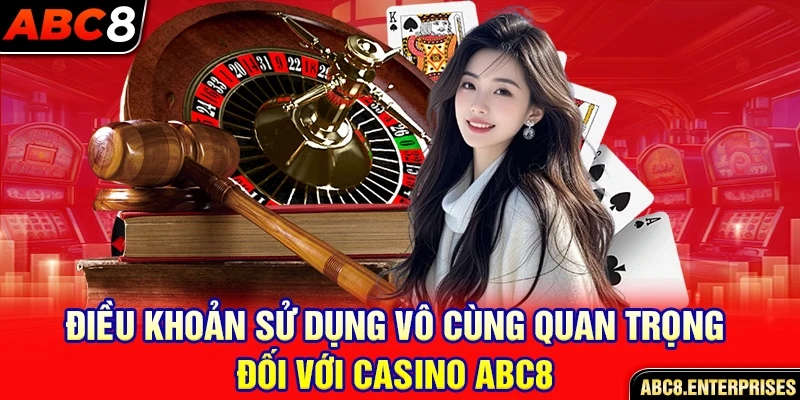 Điều khoản sử dụng vô cùng quan trọng đối với casino abc8