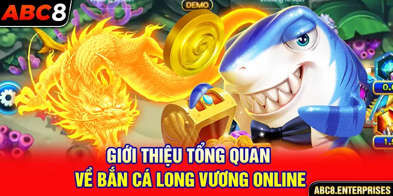 Giới thiệu tổng quan về bắn cá long vương online