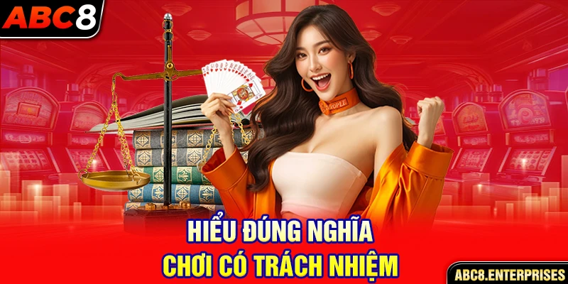 hiểu đúng nghĩa chơi có trách nhiệm