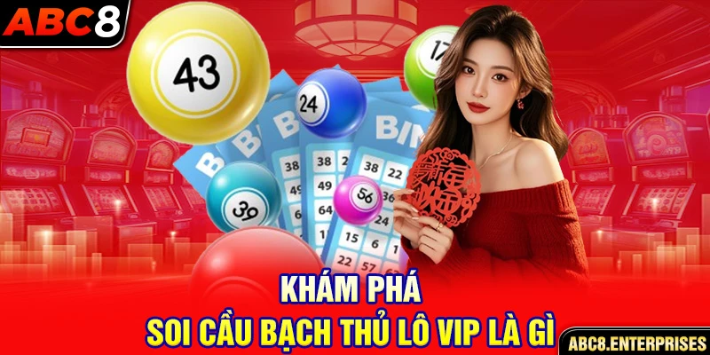 Khám phá soi cầu bạch thủ lô VIP là gì