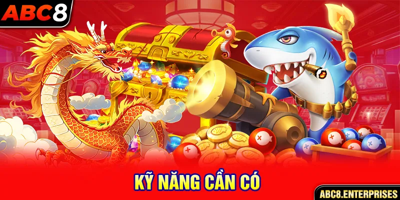 Kỹ năng cần có 