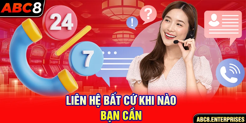 Liên hệ bất cứ khi nào bạn cần