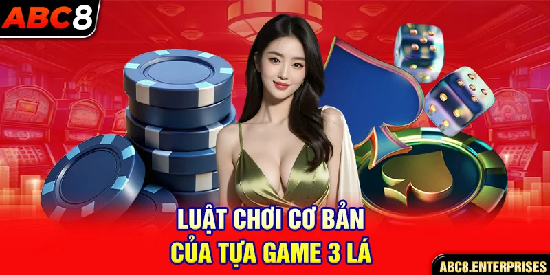 Luật chơi cơ bản của tựa game 3 lá