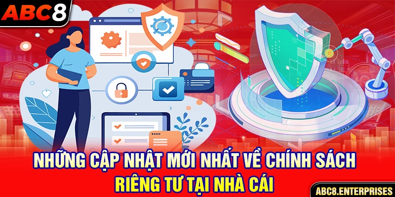 Những cập nhật mới nhất về chính sách riêng tư tại nhà cái